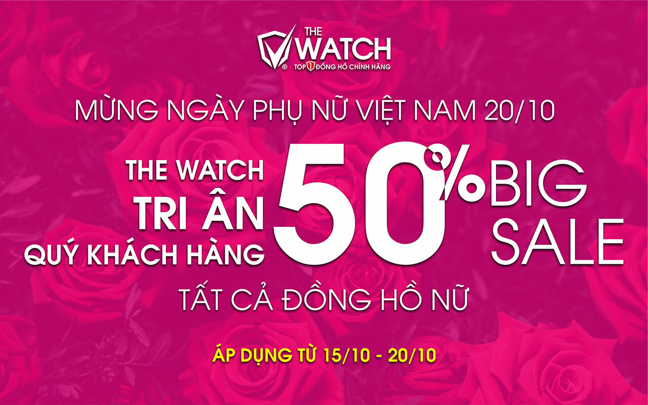 MỪNG 20-10 THE WATCH SALE KỊCH SÀN ĐẾN 50% CHO PHÁI ĐẸP